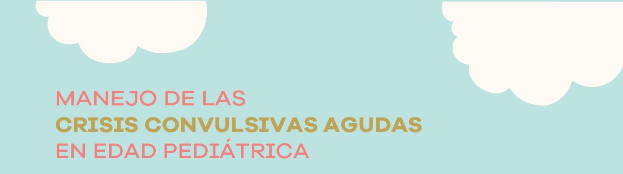 Webinar: Manejo de las crisis convulsivas agudas en edad pediátrica.