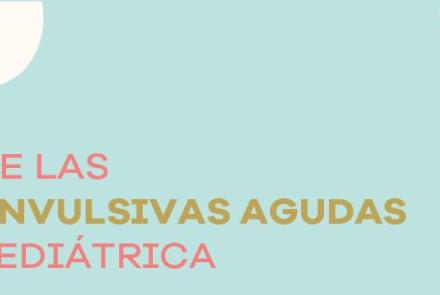 Webinar: Manejo de las crisis convulsivas agudas en edad pediátrica.